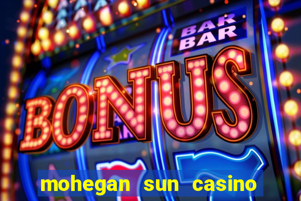 mohegan sun casino uncasville ct