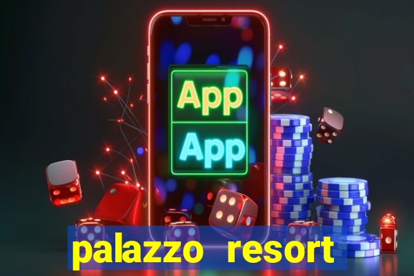 palazzo resort hotel and casino