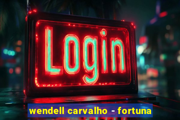 wendell carvalho - fortuna