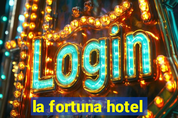 la fortuna hotel