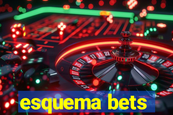 esquema bets