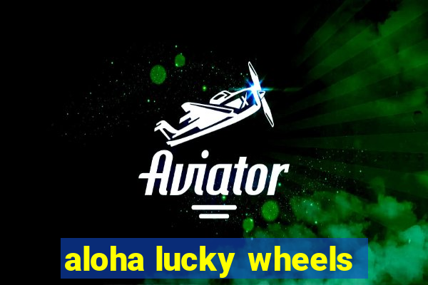 aloha lucky wheels