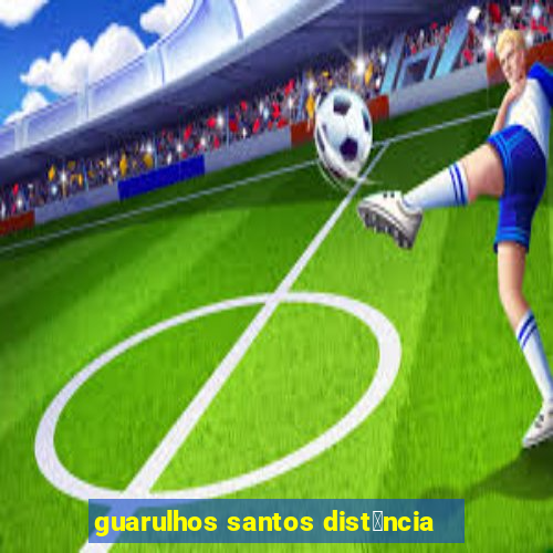 guarulhos santos dist芒ncia