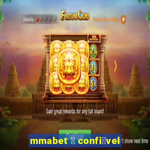 mmabet 茅 confi谩vel