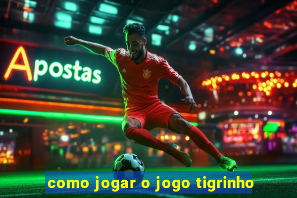 como jogar o jogo tigrinho