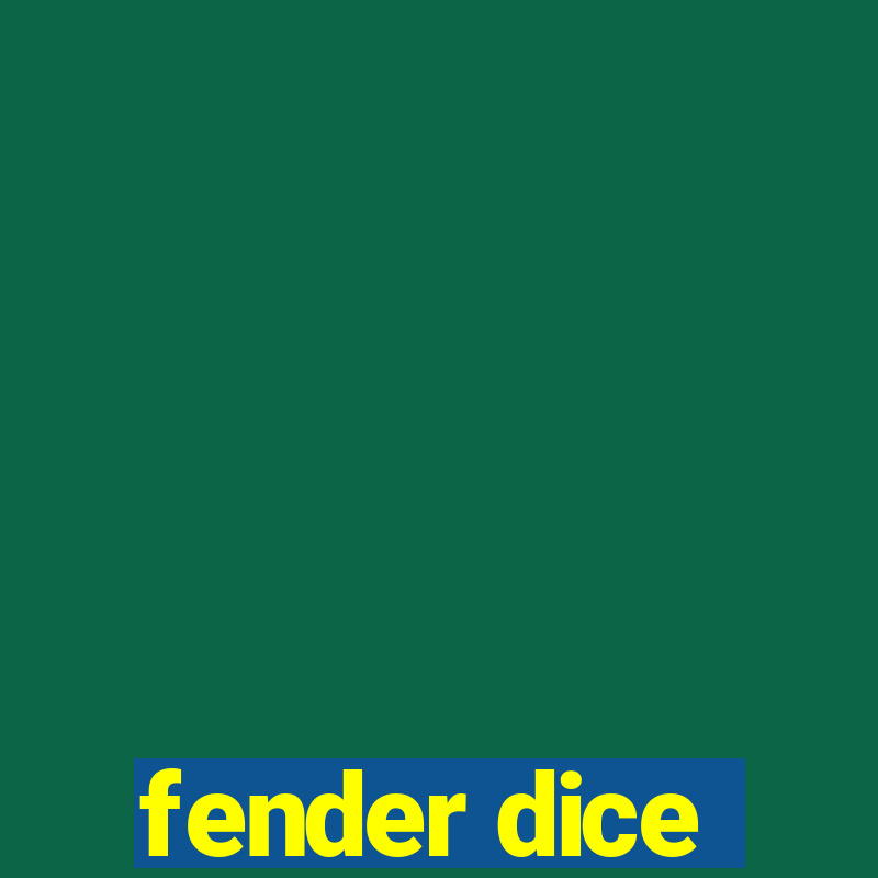 fender dice