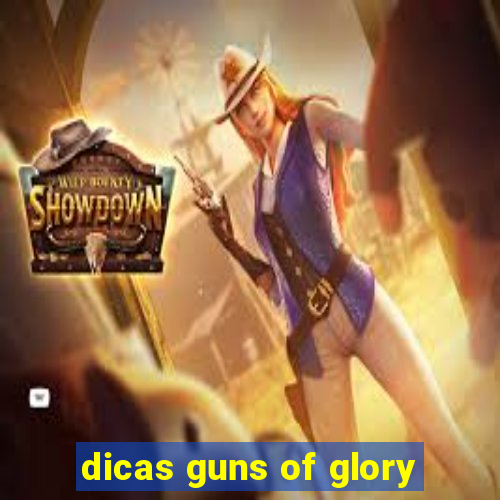 dicas guns of glory