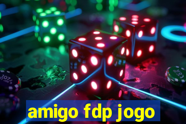 amigo fdp jogo