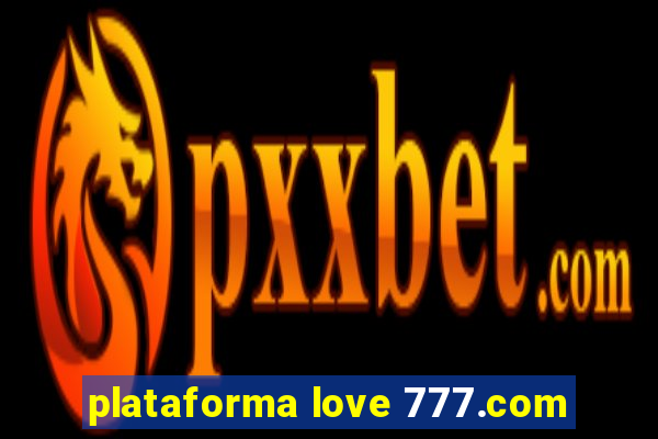 plataforma love 777.com