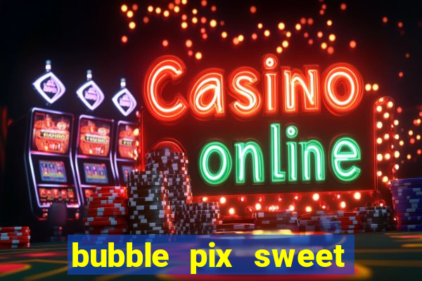 bubble pix sweet media marketing ltda