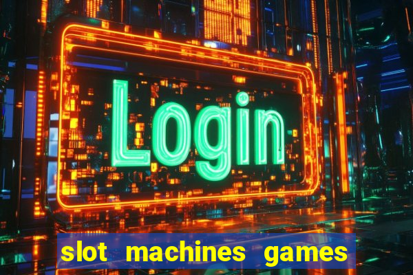 slot machines games for free