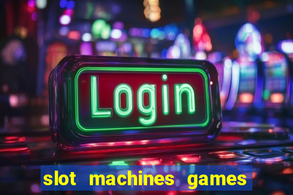 slot machines games for free