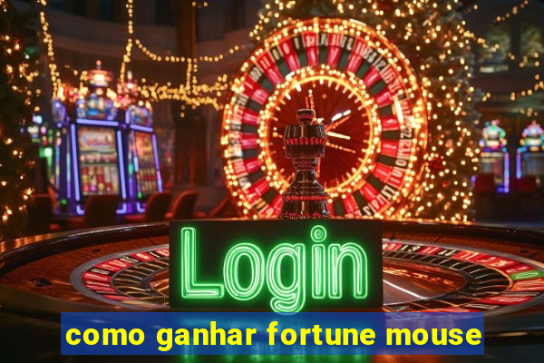 como ganhar fortune mouse