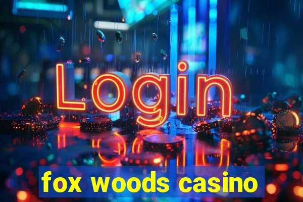 fox woods casino