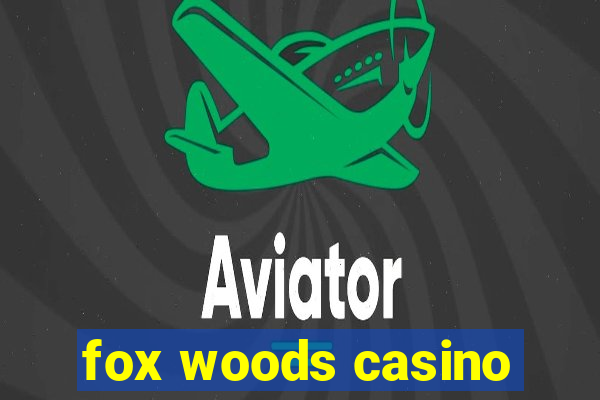 fox woods casino