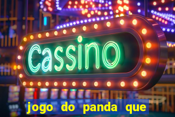 jogo do panda que ganha dinheiro