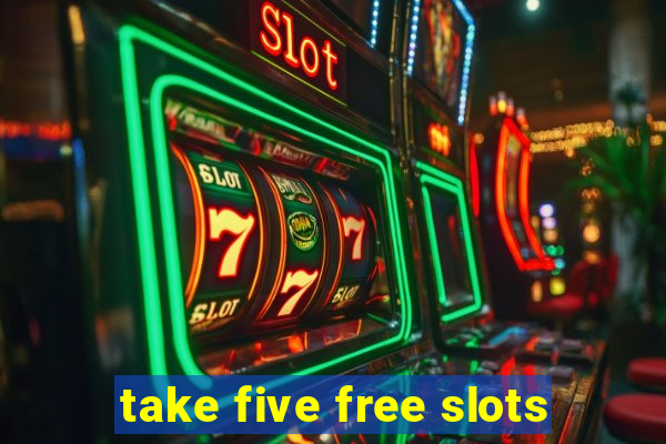 take five free slots