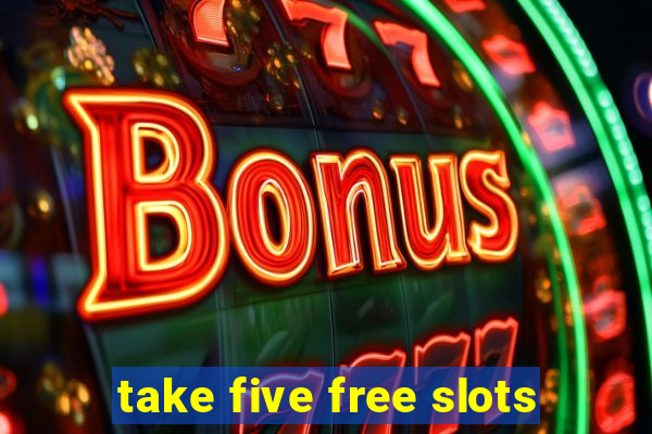 take five free slots