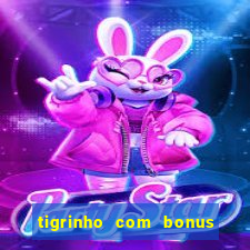 tigrinho com bonus de cadastro