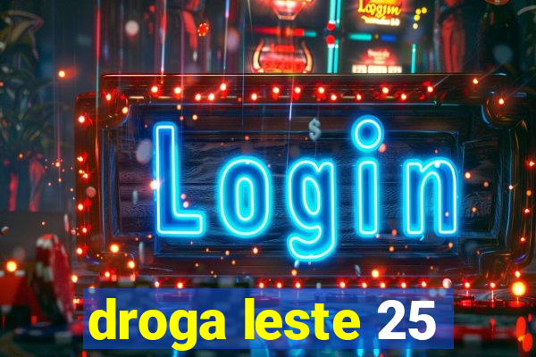 droga leste 25