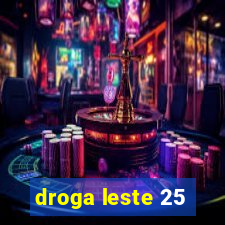 droga leste 25