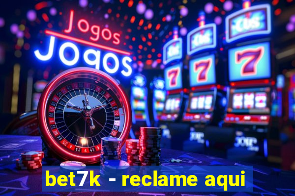 bet7k - reclame aqui