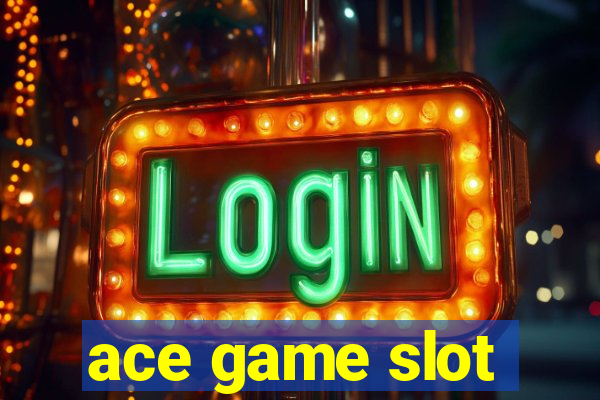 ace game slot