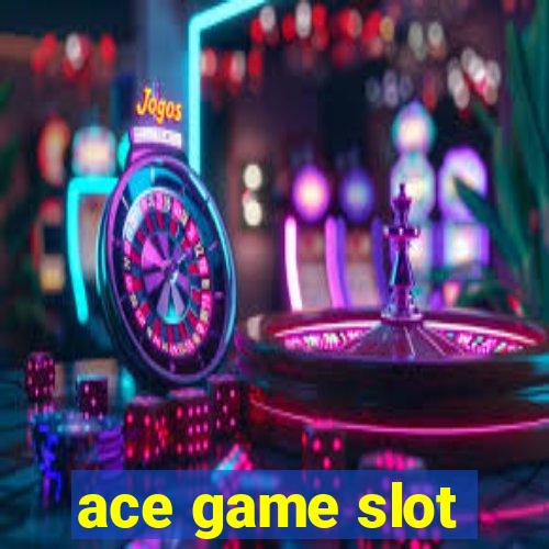 ace game slot