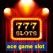 ace game slot