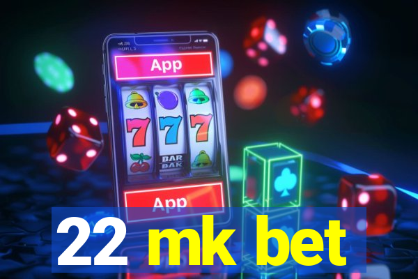 22 mk bet