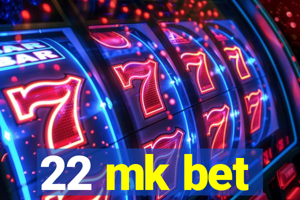 22 mk bet