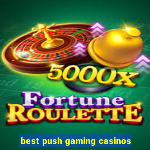 best push gaming casinos