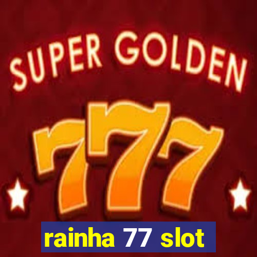 rainha 77 slot