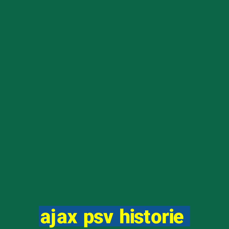 ajax psv historie