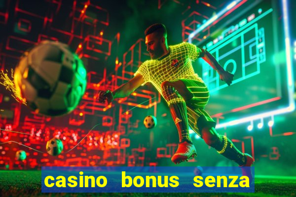 casino bonus senza deposito lista