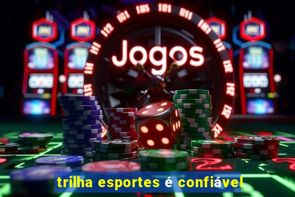 trilha esportes é confiável