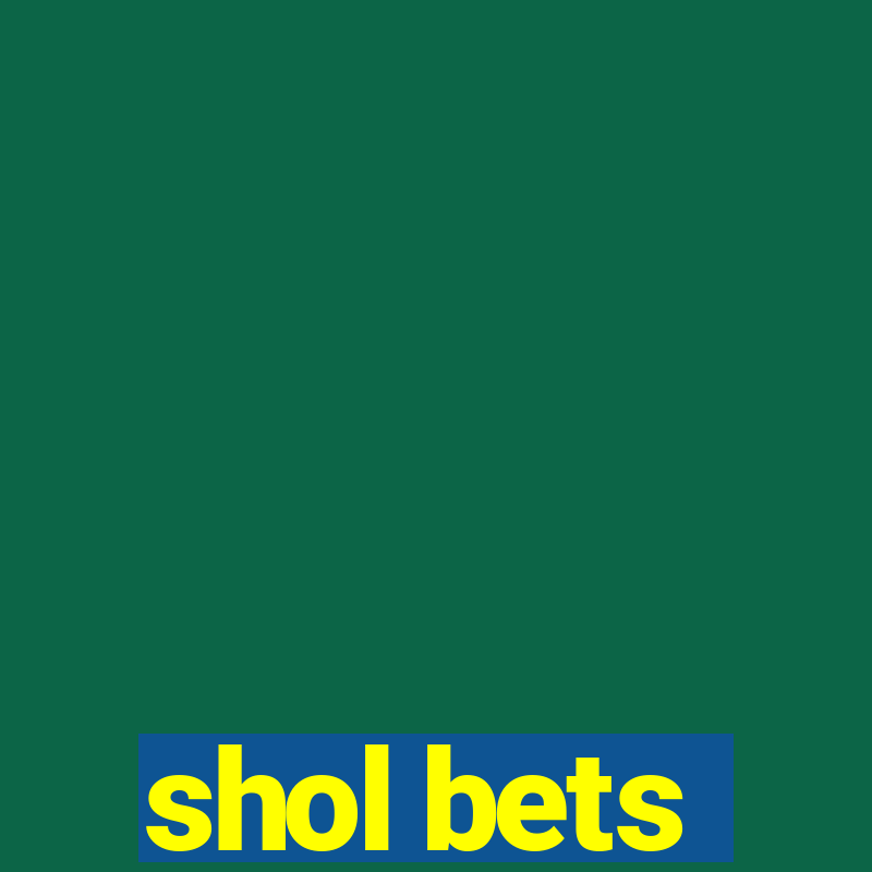 shol bets