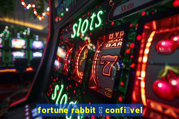 fortune rabbit 茅 confi谩vel