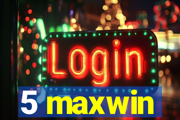 5 maxwin