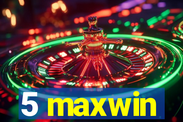 5 maxwin