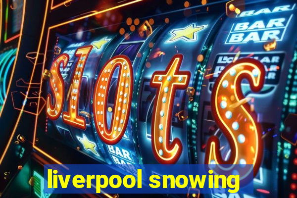 liverpool snowing