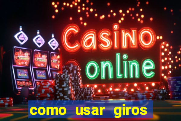 como usar giros gratis bet365