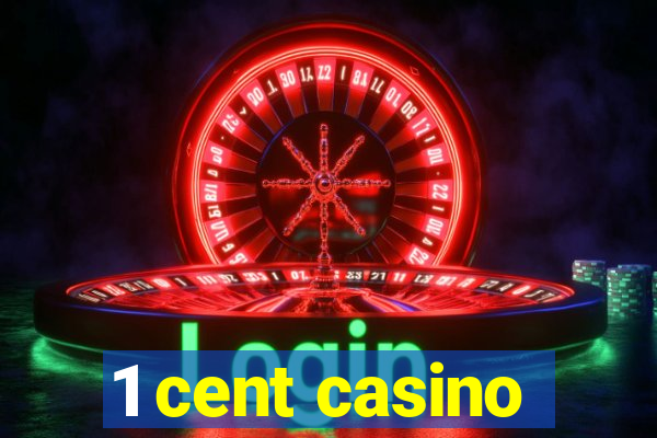 1 cent casino