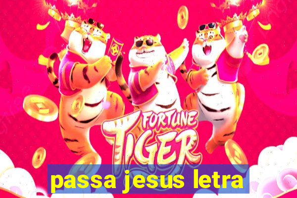 passa jesus letra