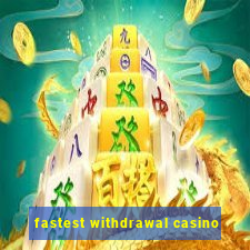 fastest withdrawal casino