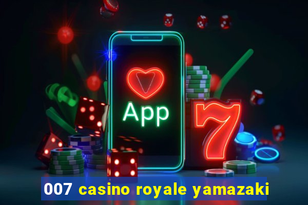 007 casino royale yamazaki