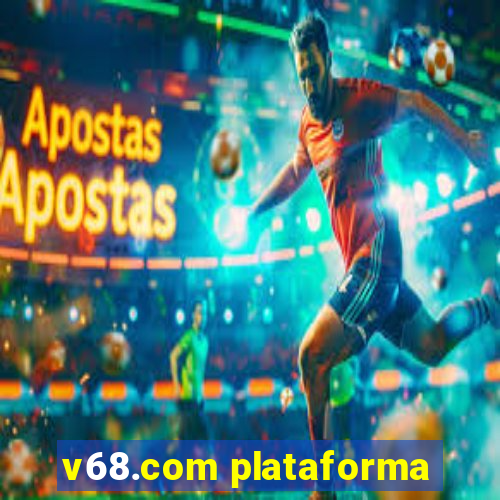 v68.com plataforma