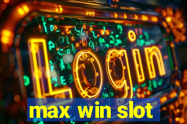 max win slot