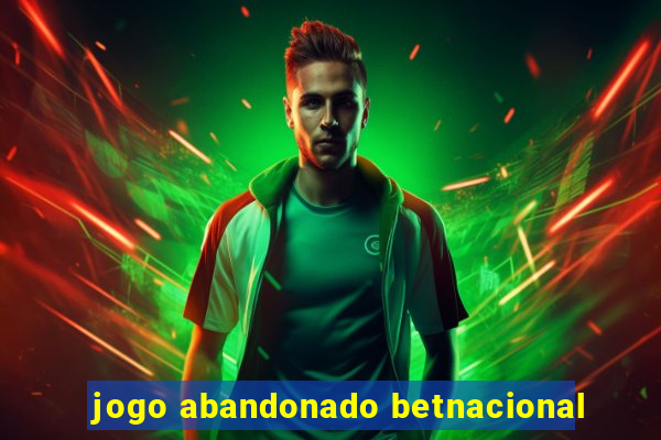 jogo abandonado betnacional