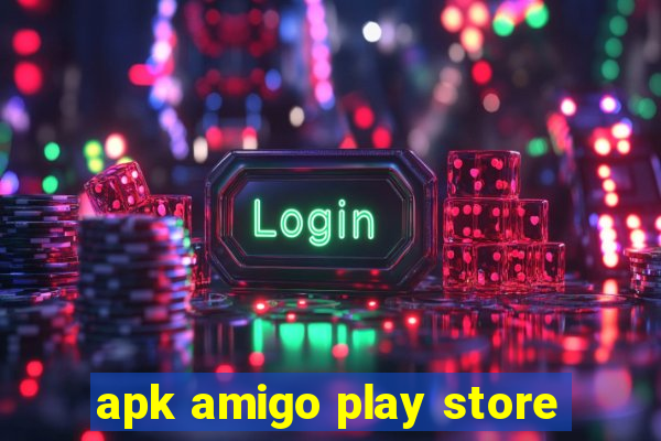 apk amigo play store